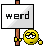 Name:  werd.gif
Views: 748
Size:  651 Bytes