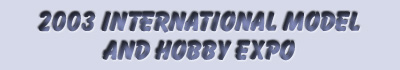 2003 International Model and Hobby Expo